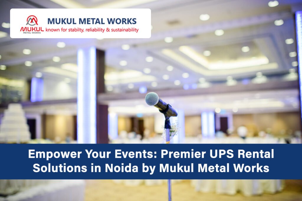 Empower Your Events: Premier UPS Rental Solutions in Noida by Mukul Metal Works
