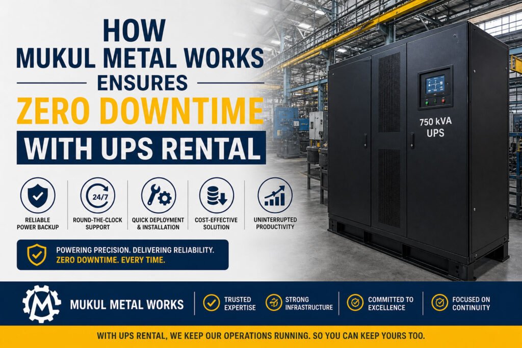 How Mukul Metal Works Ensures Zero Downtime with UPS Rental