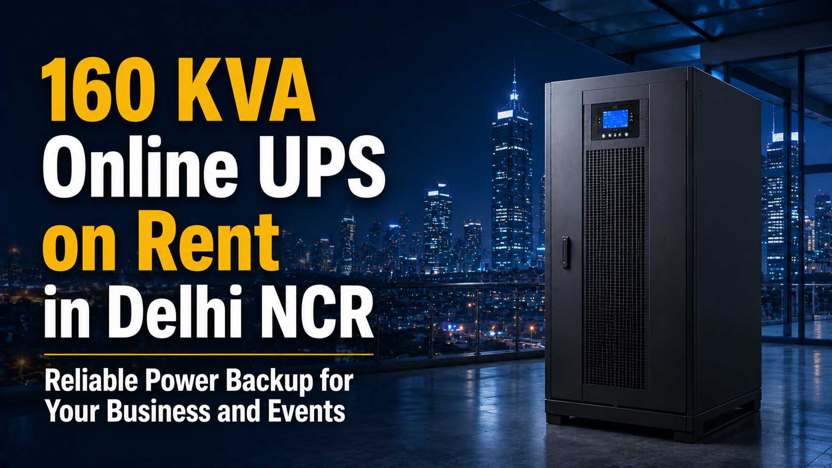 160 KVA Online UPS on Rent in Delhi NCR – Reliable Power Backup for Your Business and Events