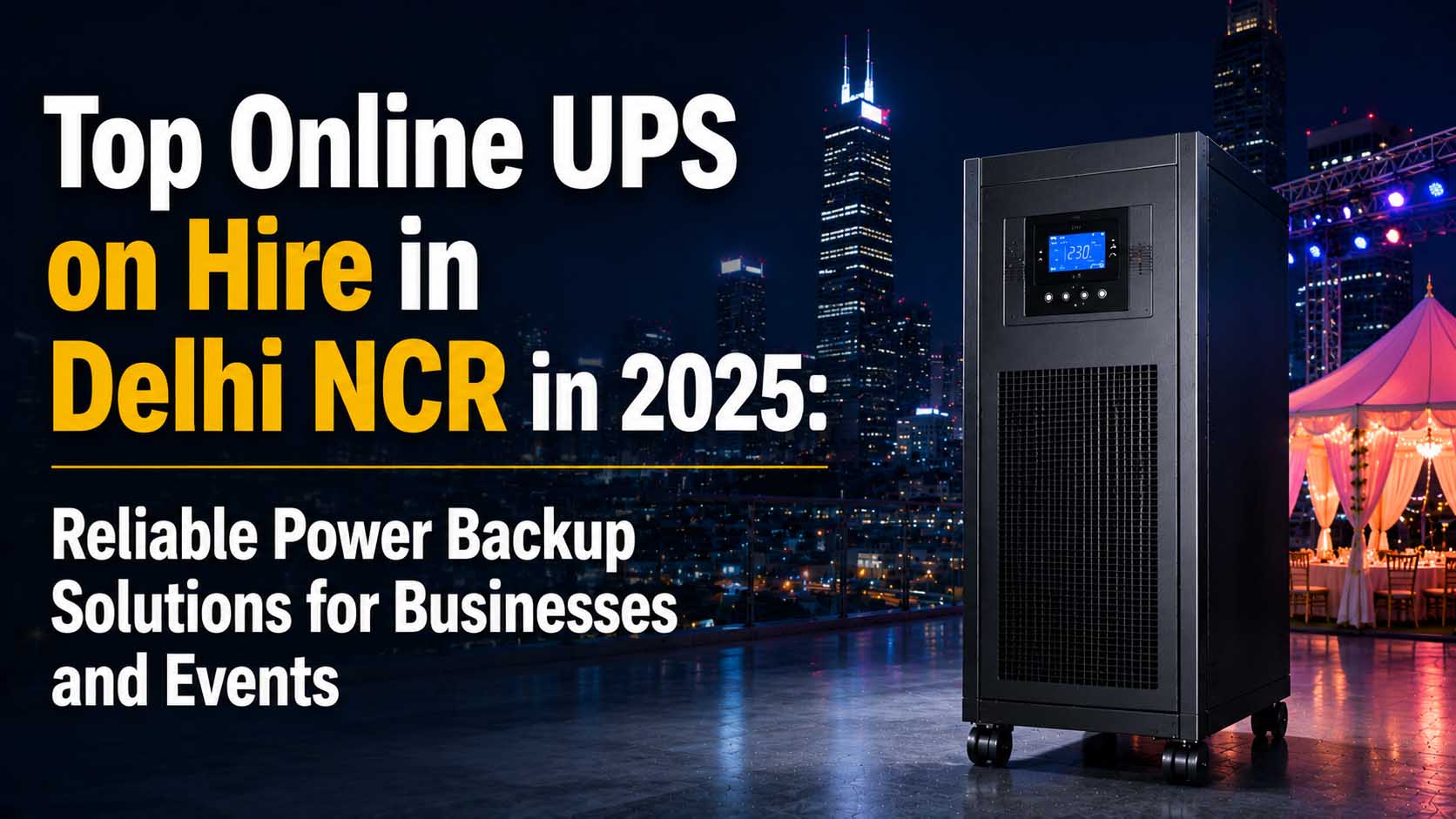 Top Online UPS on Hire in Delhi NCR in 2025: Reliable Power Backup Solutions for Businesses and Events