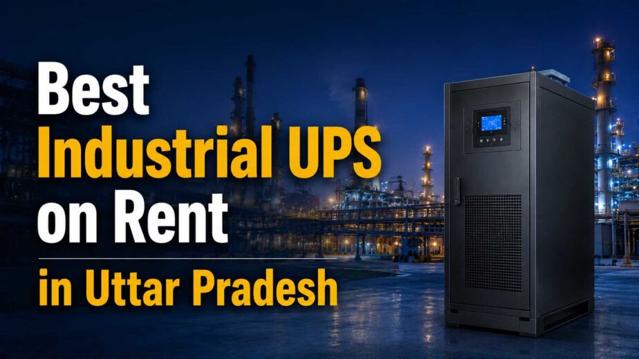 Best Industrial UPS on Rent in Uttar Pradesh | Reliable Power Backup