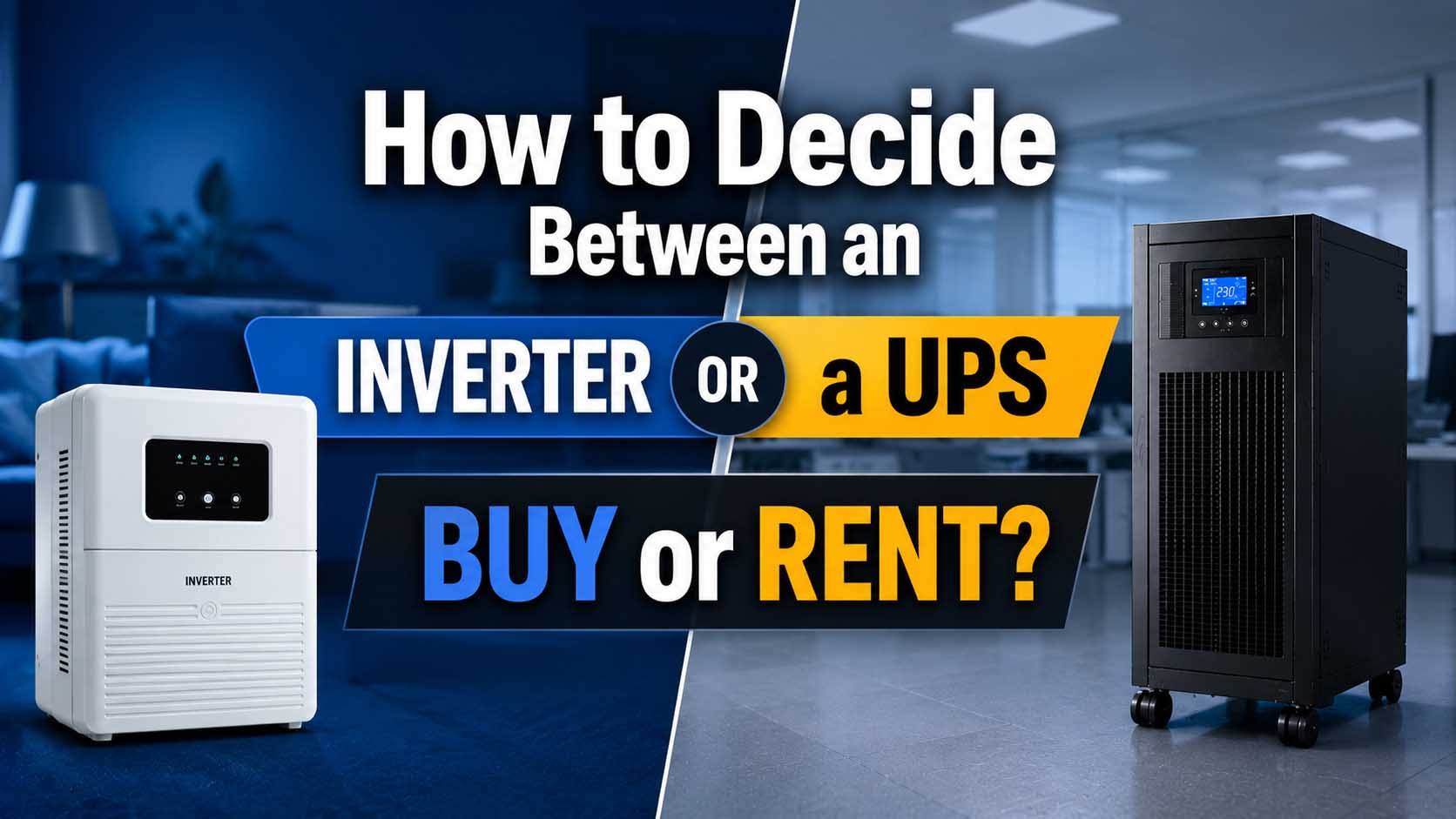 How to Decide Between an Inverter or a UPS: Buy or Rent?