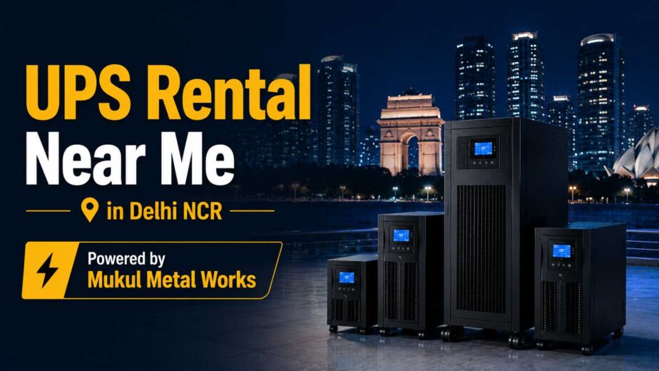UPS Rental Near Me in Delhi NCR – Powered by Mukul Metal Works