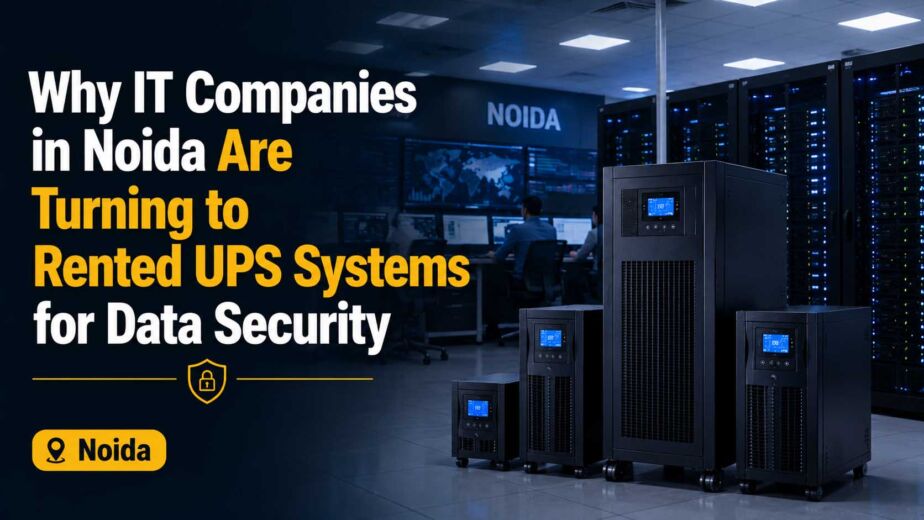 Why IT Companies in Noida Are Turning to Rented UPS Systems for Data Security